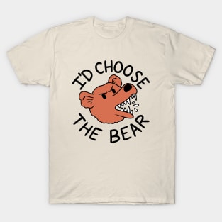 Bear or Man in the Woods I'd Choose the Bear T-Shirt